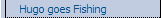 Hugo goes Fishing